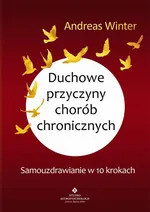 Duchowe przyczyny chorób chronicznych - Andreas Winter