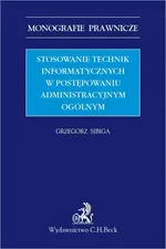 Stosowanie technik informatycznych w postępowaniu administracyjnym ogólnym - Grzegorz Sibiga