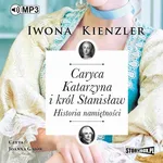 Caryca Katarzyna i król Stanisław. Historia namiętności - Iwona Kienzler
