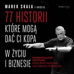 77 historii, które mogą dać Ci kopa w życiu i biznesie - Marek Skała