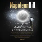 Między marzeniem a spełnieniem - Napoleon Hill