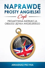 Naprawdę prosty angielski, czyli proaktywna instrukcja obsługi języka angielskiego - Arkadiusz Pecyna