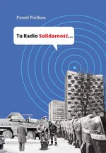 Tu Radio Solidarność... - Paweł Pietkun