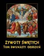 Żywoty Świętych Pańskich. Tom Dwunasty. Grudzień - Władysław Hozakowski