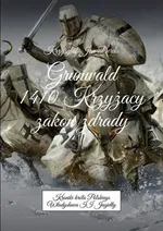 Grunwald 1410. Krzyżacy - zakon zdrady - Krzysztof Jan Derda-Guizot