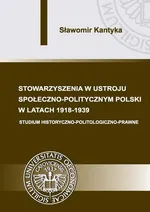 Stowarzyszenia w ustroju społeczno-politycznym Polski w latach 1918-1939 - Sławomir Kantyka