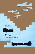 Echo minionych dni - M. P. F. Kaczmarek