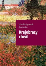 Krajobrazy chwil - Natalia Ignasiak Borowska