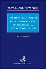 Podejmowanie uchwał wspólników w spółce z ograniczoną odpowiedzialnością - Piotr Pinior