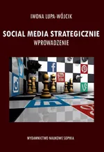 Social Media strategicznie wprowadzenie - Iwona Lupa-Wójcik