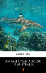 An American Angler in Australia - Zane Grey