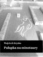 Pułapka na minotaury - Wojciech Kryska