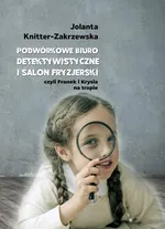 Podwórkowe Biuro Detektywistyczne i salon fryzjerski - Jolanta Knitter-Zakrzewska
