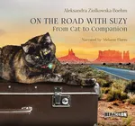On the Road with Suzy: From Cat to Companion - Aleksandra Ziółkowska-Boehm
