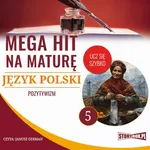 Mega hit na maturę. Język polski 5. Pozytywizm - Małgorzata Choromańska