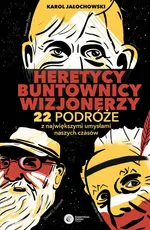 Heretycy, Buntownicy, Wizjonerzy. - Karol Jałochowski