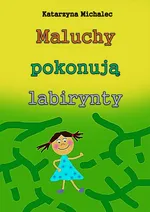 Maluchy pokonują labirynty - Katarzyna Michalec