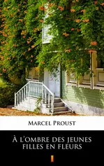À l’ombre des jeunes filles en fleurs - Marcel Proust