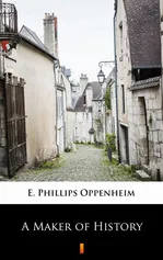 A Maker of History - E. Phillips Oppenheim
