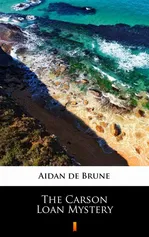 The Carson Loan Mystery - Aidan de Brune