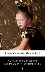 Aventures d’Alice au pays des merveilles - Lewis Carroll
