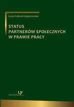Status partnerów społecznych w prawie pracy - Łucja Kobroń-Gąsiorowska