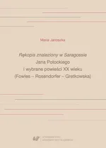 „Rękopis znaleziony w Saragossie” Jana Potockiego i wybrane powieści XX wieku (Fowles – Rosendorfer – Gretkowska) - Maria Janoszka