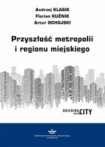 Przyszłość metropolii i regionu miejskiego - Andrzej Klasik