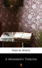 A Mummer’s Throne - Fred M. White