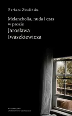 Melancholia, nuda i czas w prozie Jarosława Iwaszkiewicza - Barbara Zwolińska