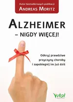 Alzheimer - nigdy więcej! Odkryj prawdziwe przyczyny choroby i zapobiegnij im już dziś - Andreas Moritz