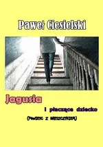 Jagusia i płaczące dziecko - Paweł Ciesielski