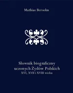 Słownik biograficzny uczonych Żydów Polskich XVI, XVII i XVIII wieku - Mathias Bersohn