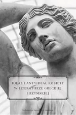 Ideał i antyideał kobiety w literaturze greckiej i rzymskiej