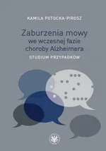 Zaburzenia mowy we wczesnej fazie choroby Alzheimera - Kamila Potocka-Pirosz