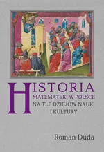 Historia matematyki w Polsce na tle dziejów nauki i kultury - Roman Duda