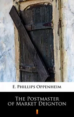 The Postmaster of Market Deignton - E. Phillips Oppenheim