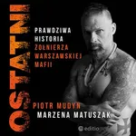 Ostatni. Prawdziwa historia żołnierza warszawskiej mafii - Marzena Matuszak