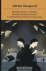 Kronika halicko-wołyńska (Kronika Romanowiczów) w latopisarskiej kolekcji historycznej - Adrian Jusupovic