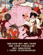 Abu Sajid Fadlullah ben Abulchajr i tegoż czterowiersze - Abu-Sa’id Ben Abi’l Chajr