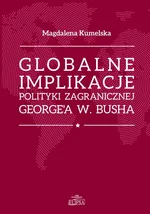 Globalne implikacje polityki zagranicznej George'a W. Busha - Magdalena Kumelska
