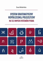 System grafematyczny współczesnej polszczyzny na tle innych systemów pisma - Ewa Wolańska