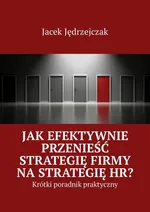 Jak efektywnie przenieść strategię firmy na strategię HR? - Jacek Jędrzejczak