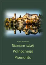 Nieznane szlaki północnego Piemontu - Blanka Halikowska