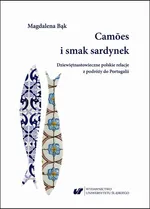 Camões i smak sardynek. Polskie dziewiętnastowieczne relacje z podróży do Portugalii - Magdalena Bąk