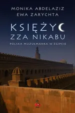 Księżyc zza nikabu. Polska muzułmanka w Egipcie. - Ewa Zarychta