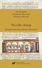 Nie tylko dialogi. Recepcja twórczości Lukiana w Bizancjum - Jan Kucharski