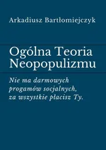 Ogólna Teoria Neopopulizmu - Arkadiusz Bartłomiejczyk