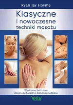 Klasyczne i nowoczesne techniki masażu. Wyeliminuj ból i stres dzięki odpowiednio dobranej metodzie - Ryan Jay Hoyme