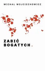 Zabić bogatych - Michał Wojciechowicz